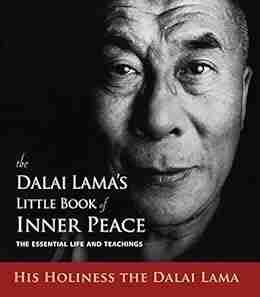 The Dalai Lama s Little of Inner Peace: The Essential Life and Teachings