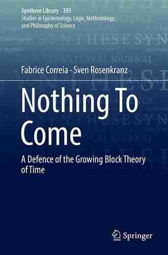 Nothing To Come: A Defence Of The Growing Block Theory Of Time (Synthese Library 395)