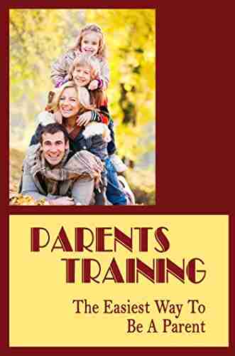 Parents Training: The Easiest Way To Be A Parent