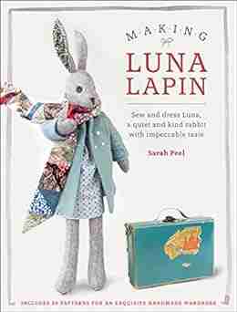 Making Luna Lapin: Sew and dress Luna a quiet and kind rabbit with impeccable taste