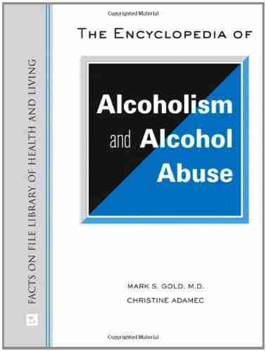 The Encyclopedia of Alcoholism and Alcohol Abuse (Facts on File Library of Health Living)