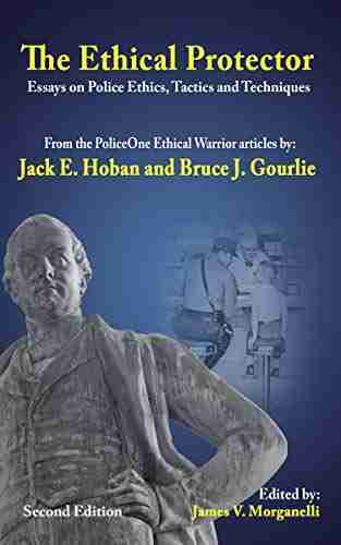 The Ethical Protector: Police Ethics Tactics And Techniques