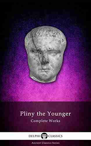 Delphi Complete Works of Pliny the Younger (Illustrated) (Delphi Ancient Classics 28)