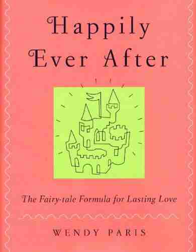 Happily Ever After: The Fairy Tale Formula For Lasting Love