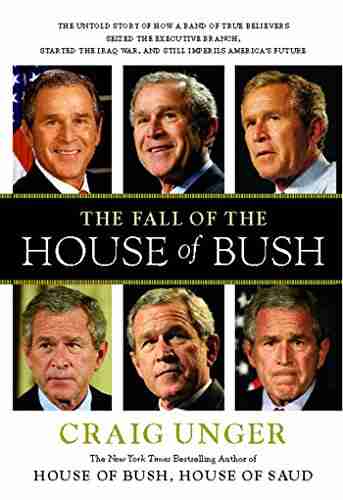 The Fall of the House of Bush: The Untold Story of How a Band of True Believers Seized the Executive Branch Started the Iraq War and Still Imperils America s Future