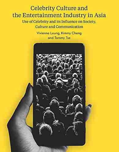 Celebrity Culture and the Entertainment Industry in Asia: Use of Celebrity and its Influence on Society Culture and Communication