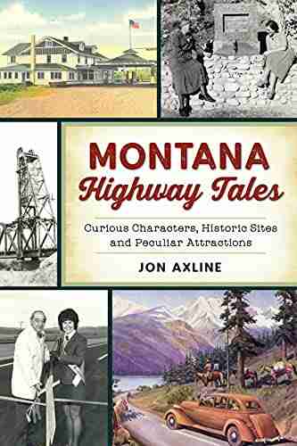 Montana Highway Tales: Curious Characters Historic Sites and Peculiar Attractions (History Guide)