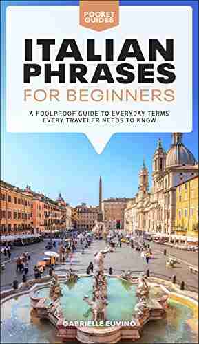 Italian Phrases For Beginners: A Foolproof Guide To Everyday Terms Every Traveler Needs To Know (Pocket Guides)