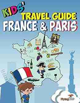 Kids Travel Guide France Paris: The Fun Way To Discover France Paris