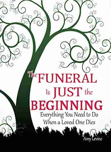 The Funeral Is Just The Beginning: Everything You Need To Do When A Loved One Dies