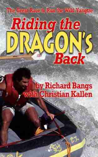 Riding The Dragon S Back: The Great Race To Run The Wild Yangtze