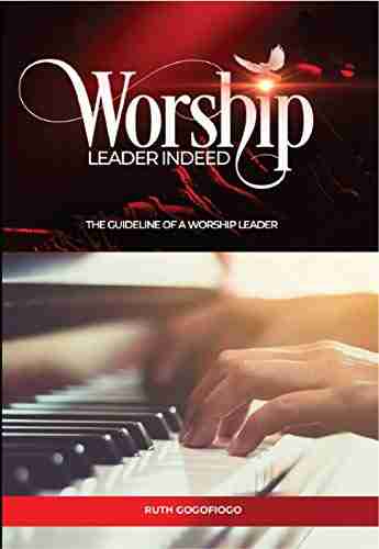 Worship Leader Indeed: The Guideline Of A Worship Leader