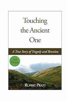 Touching The Ancient One: A True Story Of Tragedy And Reunion