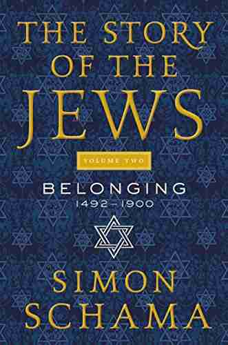 The Story Of The Jews Volume Two: Belonging: 1492 1900