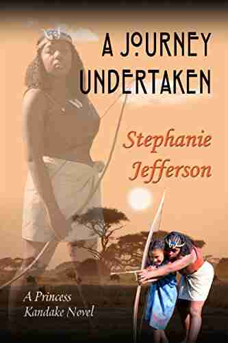 A Journey Undertaken (PRINCESS KANDAKE TM 4): A PRINCESS KANDAKE Novel