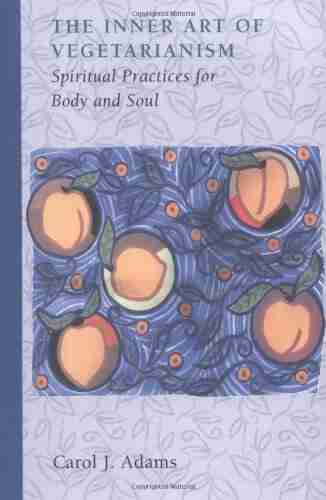 The Inner Art Of Vegetarianism: Spiritual Practices For Body And Soul