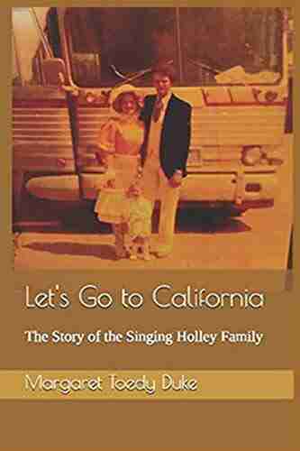 Let S Go To California: The Story Of The Singing Holley Family