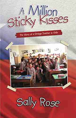 A Million Sticky Kisses: The Story Of A Gringa Teacher In Chile