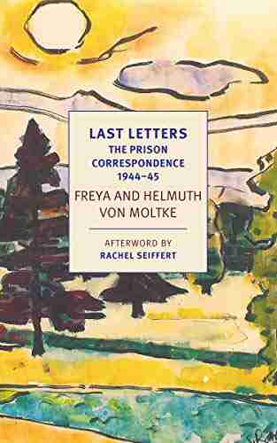 Last Letters: The Prison Correspondence between Helmuth James and Freya von Moltke 1944 45 (New York Review Classics)