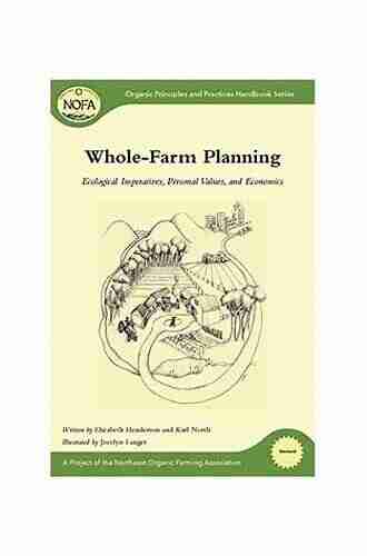 Whole Farm Planning: Ecological Imperatives Personal Values And Economics (Organic Principles And Practices Handbook 7)