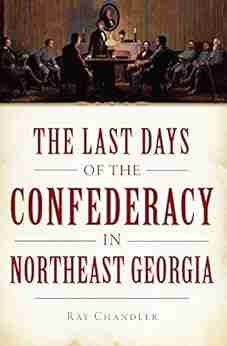 The Last Days of the Confederacy in Northeast Georgia (Civil War Series)