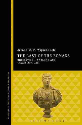 The Last Of The Romans: Bonifatius Warlord And Comes Africae