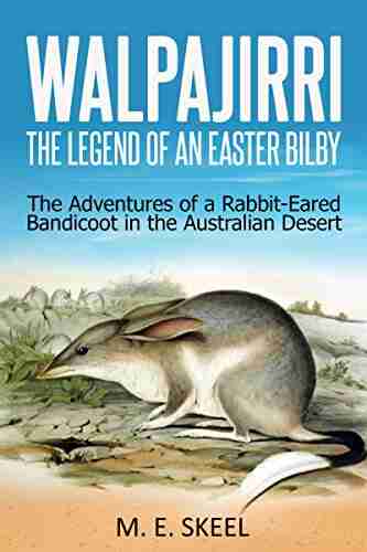 Walpajirri: The Legend of an Easter Bilby: The Adventures of a Rabbit Eared Bandicoot in the Australian Desert