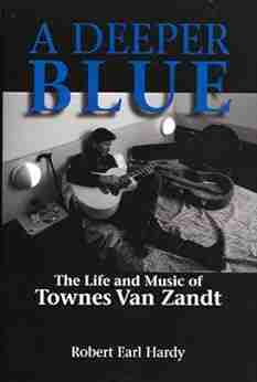 A Deeper Blue: The Life and Music of Townes Van Zandt (North Texas Lives of Musician 1)