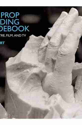 The Prop Building Guidebook: For Theatre Film And TV