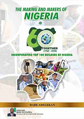 The Making And Makers Of Nigeria At 60: Incorporating Top 100 Builders Of Nigeria