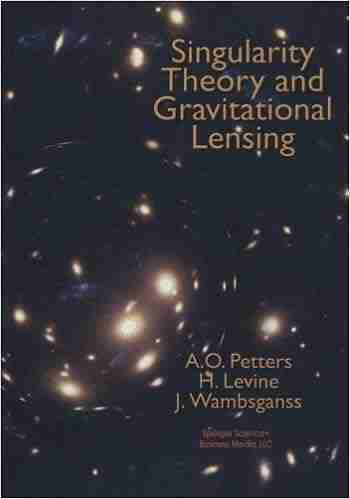 Singularity Theory And Gravitational Lensing (Progress In Mathematical Physics 21)