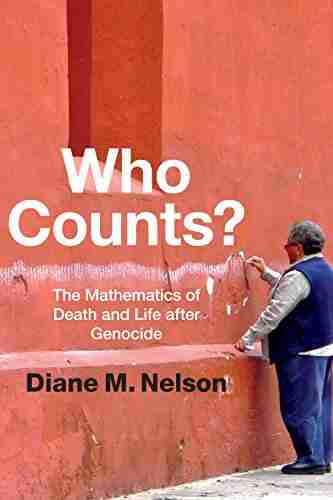 Who Counts?: The Mathematics Of Death And Life After Genocide