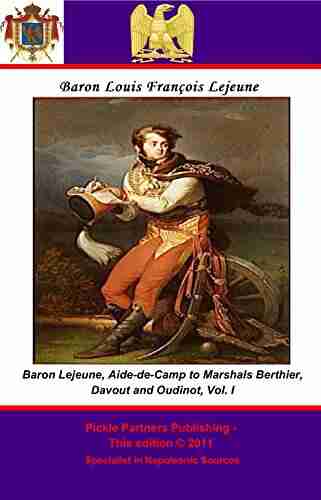 The Memoirs Of Baron Lejeune Aide De Camp To Marshals Berthier Davout And Oudinot Vol I