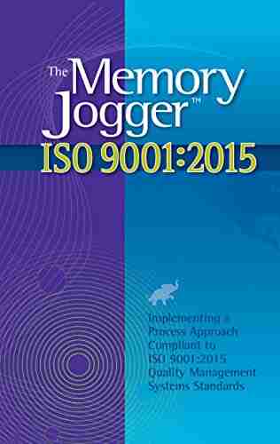 The Memory Jogger ISO 9001:2015: What Is It? How Do I Do It? Tools and Techniques to Achieve It