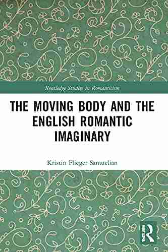 The Moving Body and the English Romantic Imaginary (Routledge Studies in Romanticism)