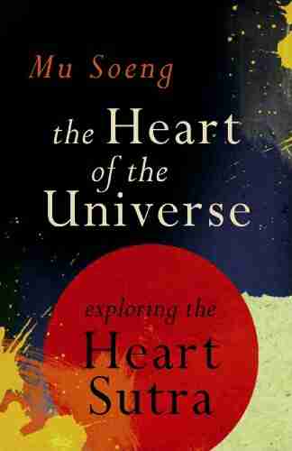 The Heart Of The Universe: Exploring The Heart Sutra