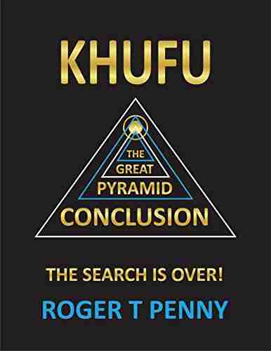 KHUFU THE GREAT PYRAMID CONCLUSION: THE SEARCH IS OVER