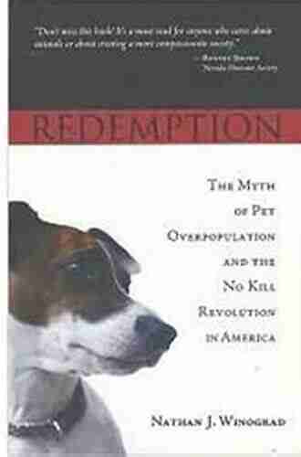 Redemption: The Myth of Pet Overpopulation The No Kill Revolution in America