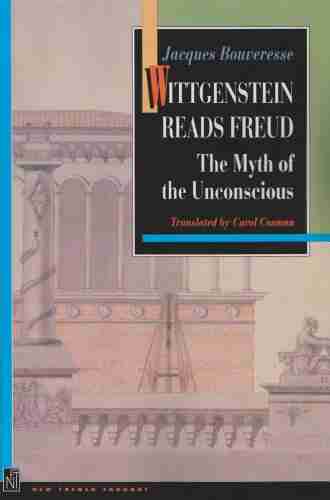 Wittgenstein Reads Freud: The Myth Of The Unconscious (New French Thought)