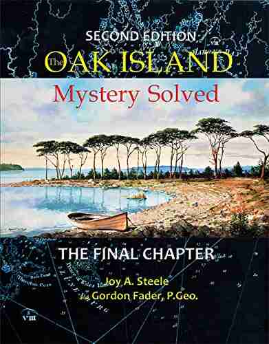 The Oak Island Mystery Solved: Second Edition The Final Chapter