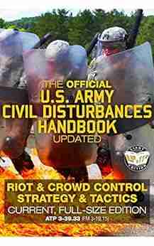 The Official US Army Civil Disturbances Handbook Updated: Riot Crowd Control Strategy Tactics Current Full Size Edition Giant 8 5 X 11 Format: (FM 3 19 15) (Carlile Military Library)