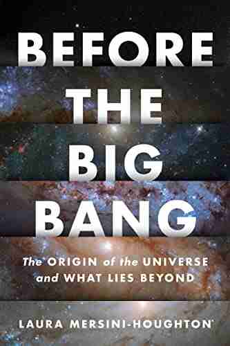 Before The Big Bang: The Origin Of The Universe And What Lies Beyond