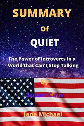 SUMMARY OF QUIET By Susan Cain: The Power Of Introverts In A World That Can T Stop Talking