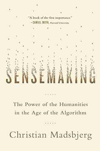 Sensemaking: The Power Of The Humanities In The Age Of The Algorithm