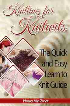 Knitting for Knitwits: The Quick and Easy Learn to Knit Guide (with six easy patterns) (Craft Instructables 1)