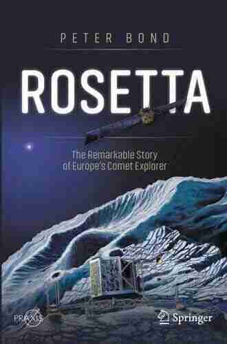 Rosetta: The Remarkable Story of Europe s Comet Explorer (Springer Praxis Books)