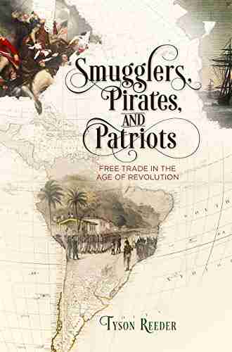 Smugglers Pirates and Patriots: Free Trade in the Age of Revolution (Early American Studies)