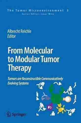 From Molecular To Modular Tumor Therapy:: Tumors Are Reconstructible Communicatively Evolving Systems (The Tumor Microenvironment 3)