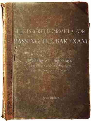 The (Secret) Formula For Passing The Bar Exam: Writing Winning Essays And Other Successful Strategies For The Biggest Exam Of Your Life