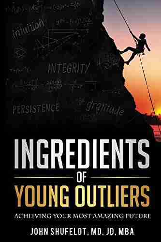 Ingredients Of Young Outliers: Achieving Your Most Amazing Future (The Outlier Series)